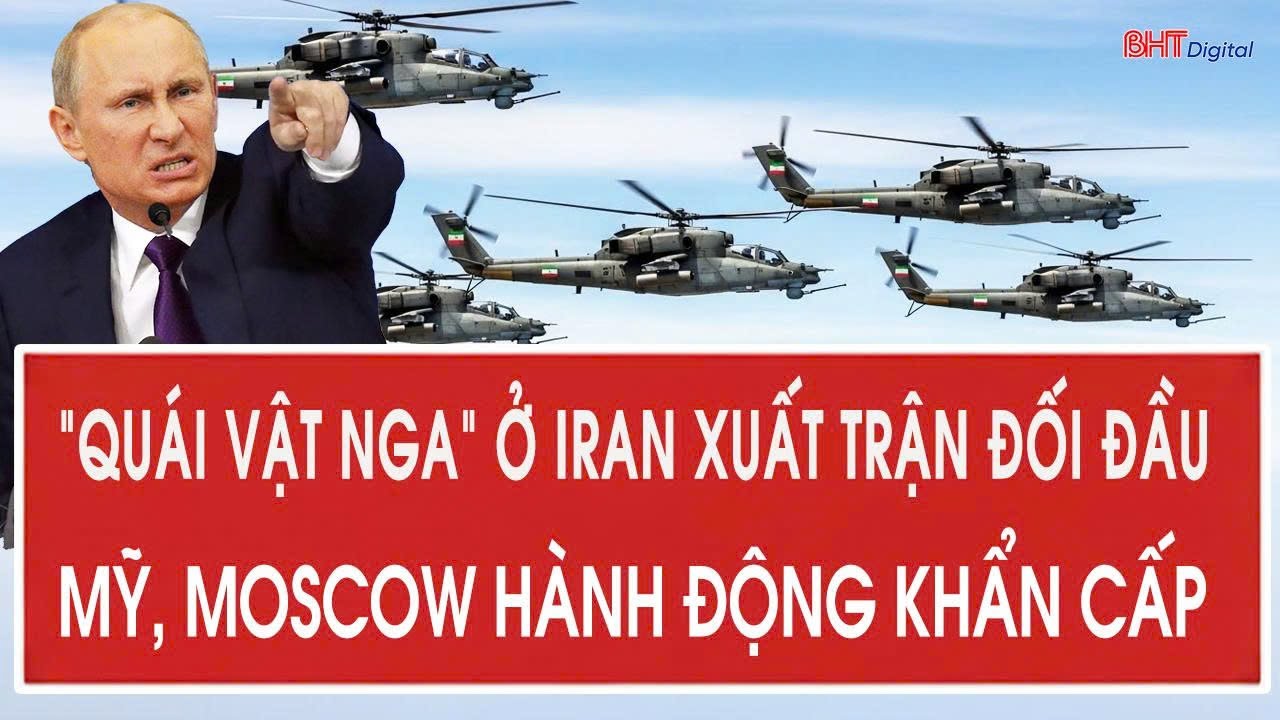 Tâm điểm quốc tế 31/1: “Quái vật Nga” ở Iran xuất trận đối đầu Mỹ, Moscow hành động khẩn cấp
