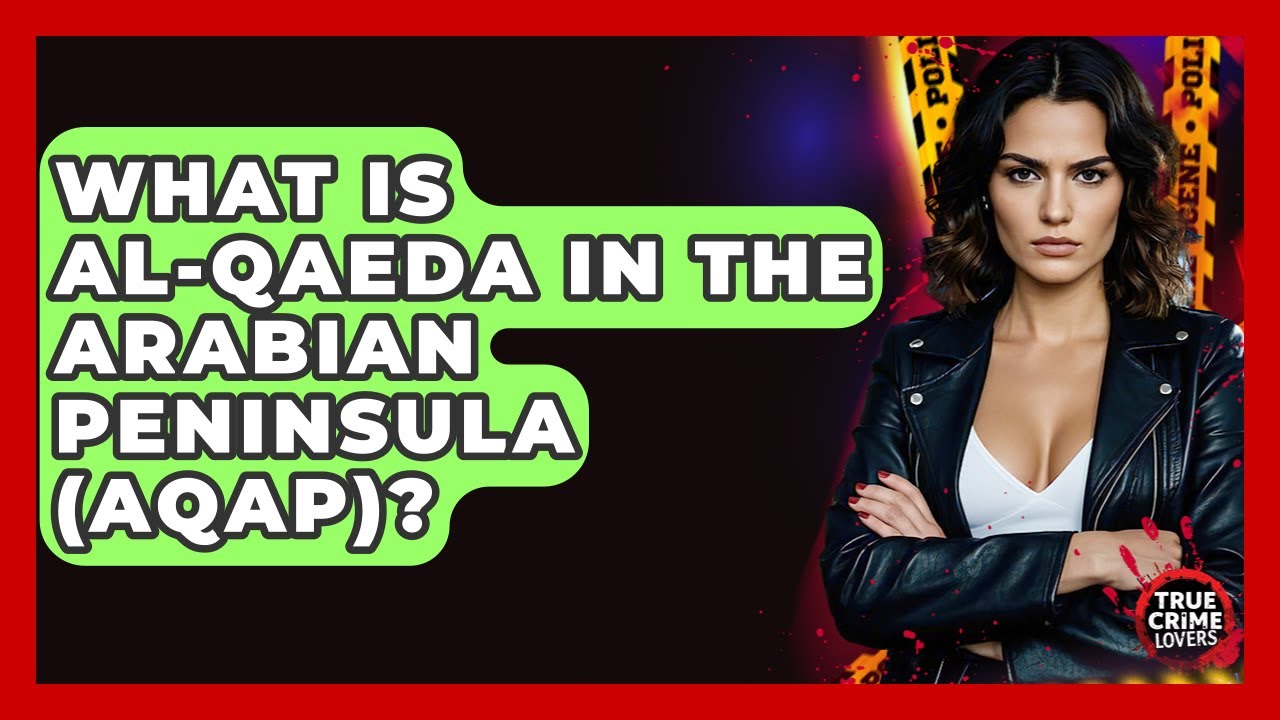 What Is Al-Qaeda In The Arabian Peninsula (AQAP)? - True Crime Lovers
