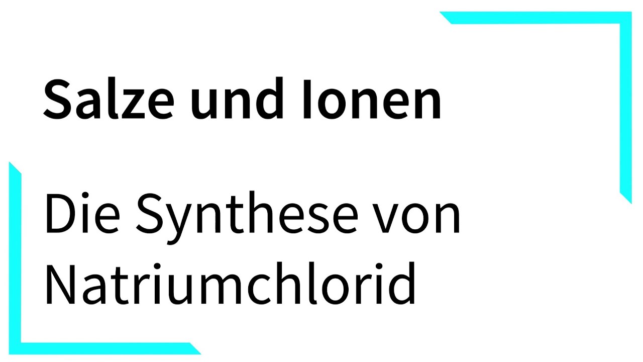 Die Synthese von Natriumchlorid - Salze und Ionen