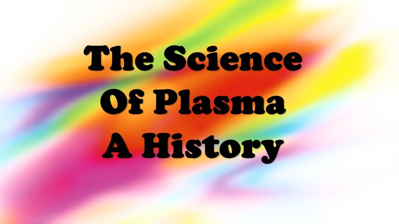 The Science Of Plasma A History