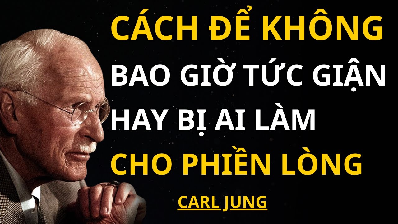 Carl Jung - Cách Kiểm Soát Cảm Xúc, Không Bao Giờ Cáu Giận Ai Nữa |  Giải Mã Nội Tâm