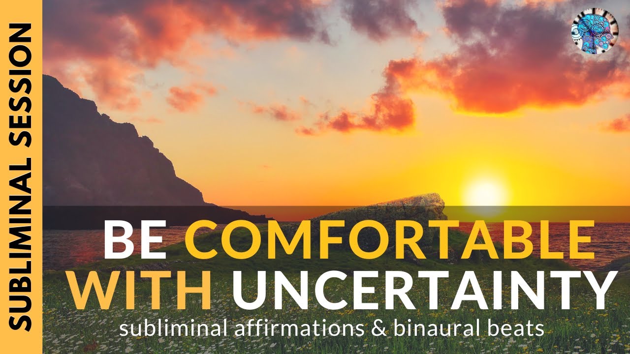 BE COMFORTABLE WITH UNCERTAINTY | Subliminal Affirmations & Binaural Beats