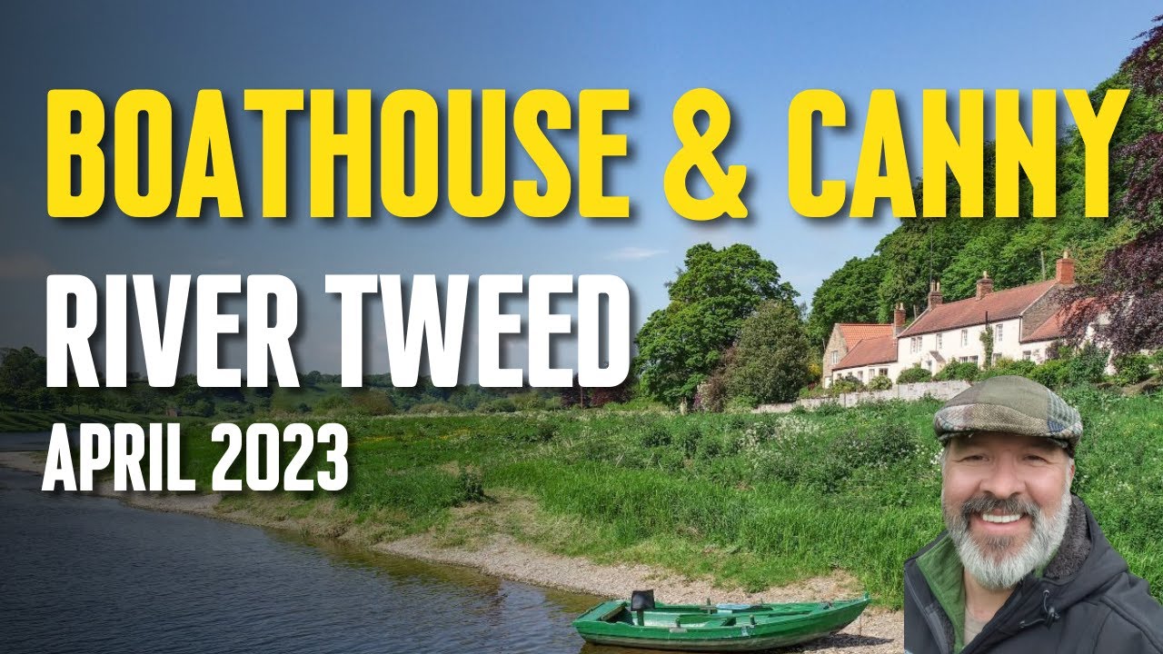 Salmon Fly Fishing | Boathouse & Canny | River Tweed | April 2023