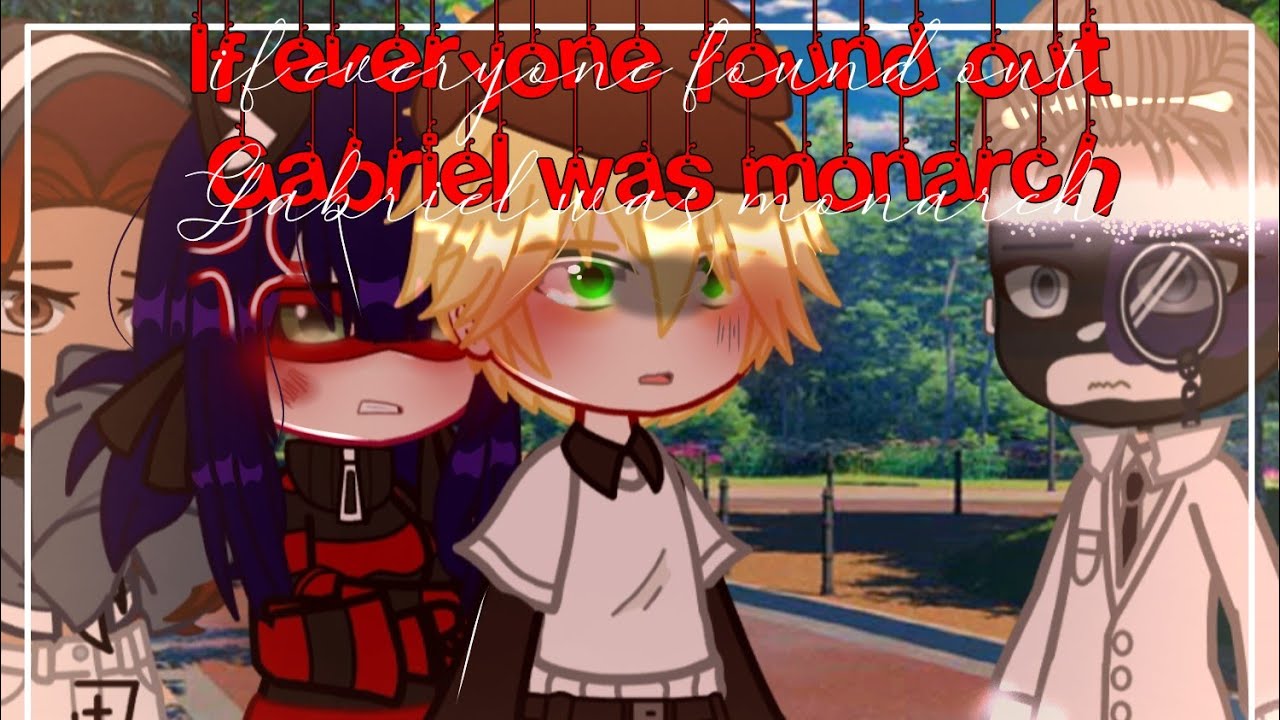 If everyone found out that gabriel was monarch ✨ | MLB | Gachaclub | Miraculous ladybug 🐞🌟❤️