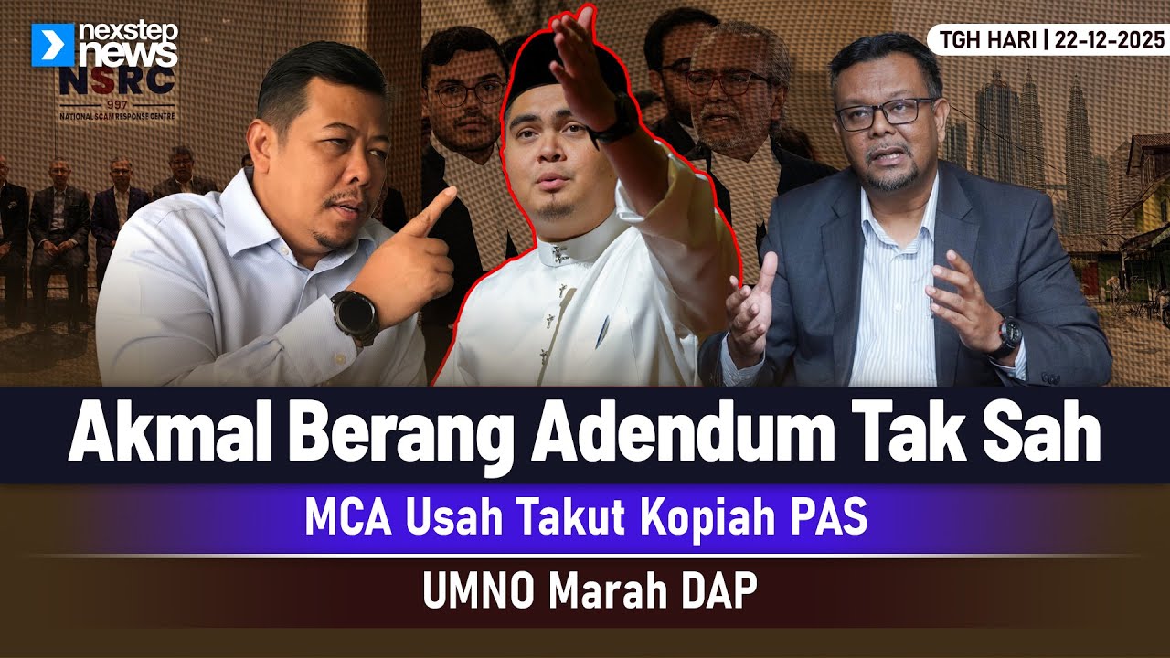 TERKINI! Akmal Berang Adendum Tak Sah | MCA Usah Takut Kopiah PAS | UMNO Marah DAP