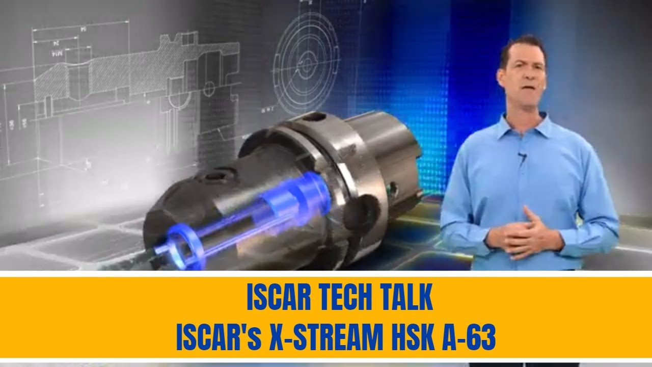 ISCAR TECH TALK - ISCAR's X-STREAM HSK A-63