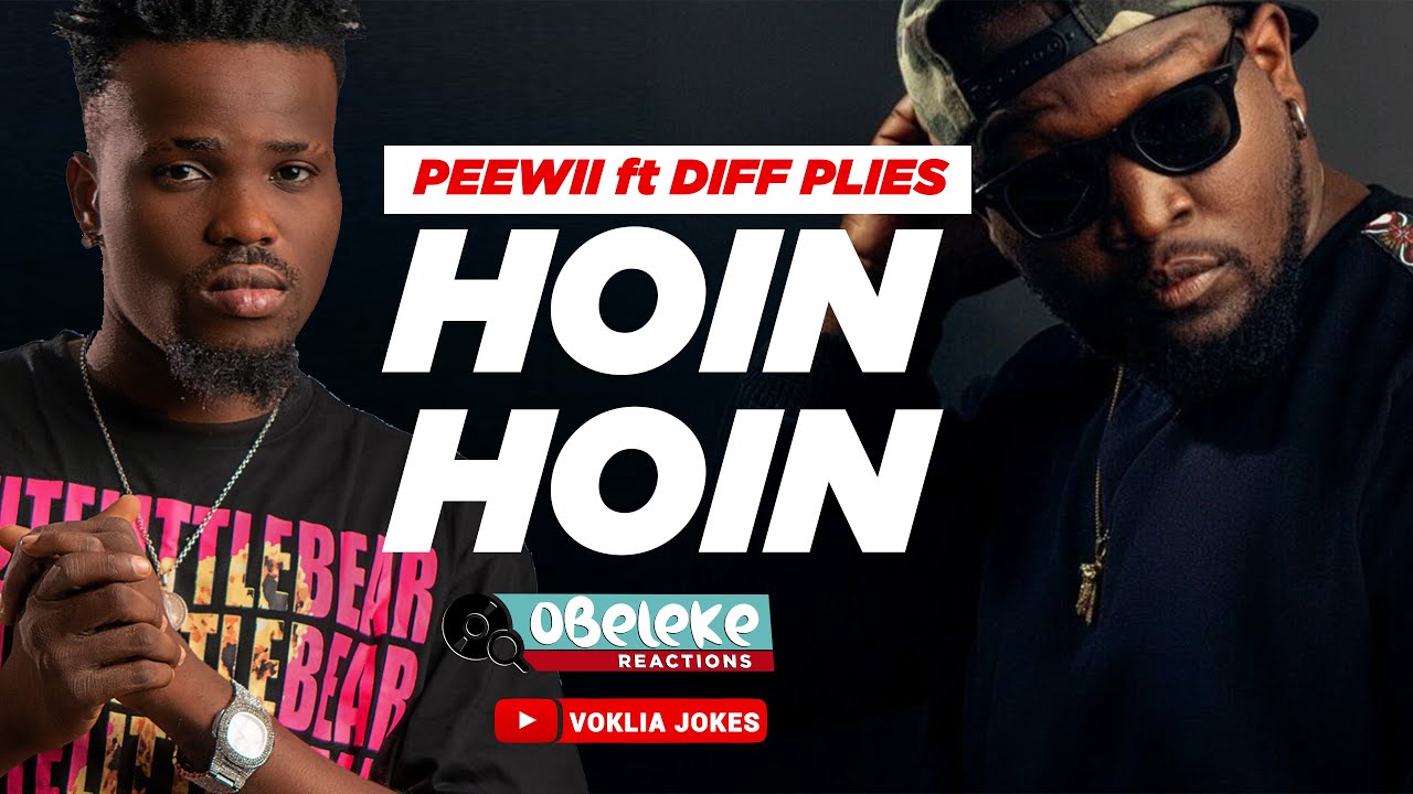 PEEWII ft DIFF PLIES - HOIN HOIN  II OBELEKE REACTION