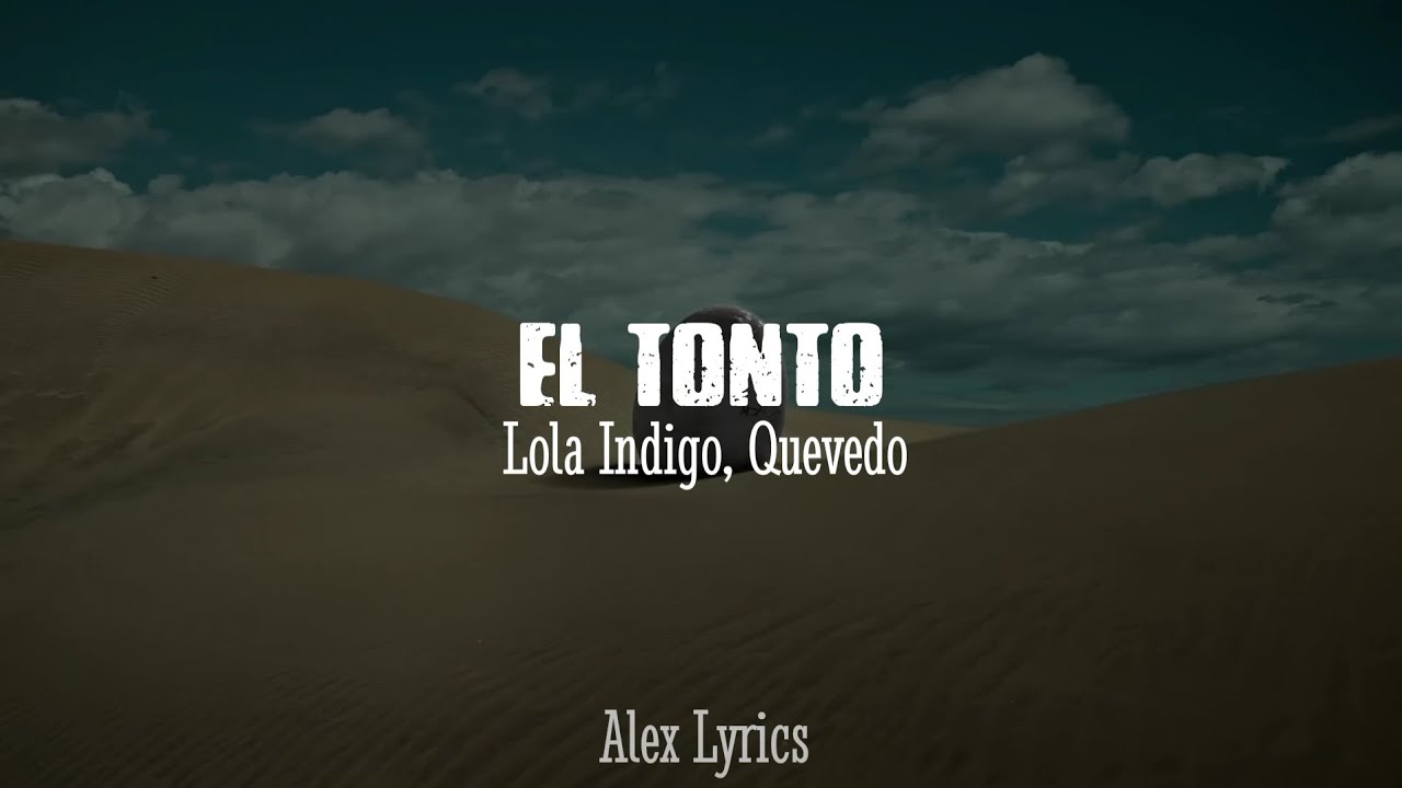 Lola Indigo, Quevedo - EL TONTO [Letra/Lyrics] || EL DRAG&Oacute;N🐉