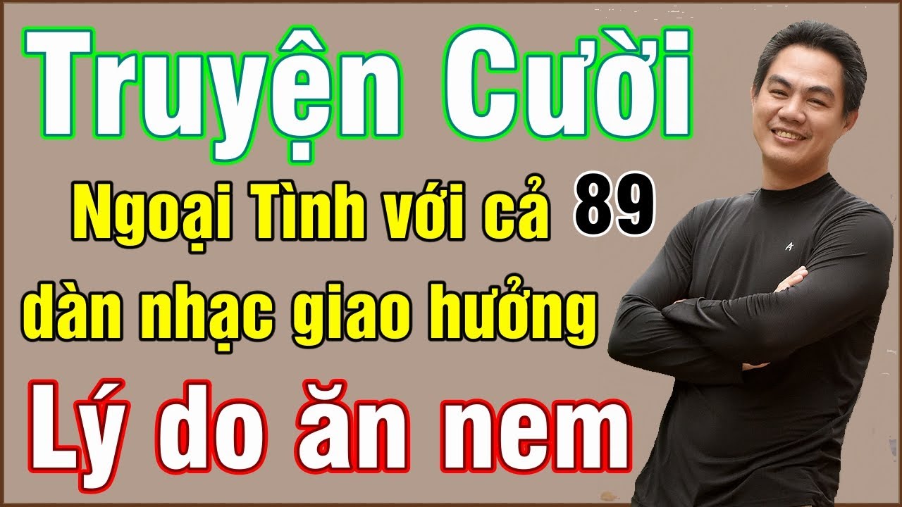 Lý do ăn nem - Ngoại tình với cả dàn nhạc giao hưởng - Tuyển tập truyện cười hay P89