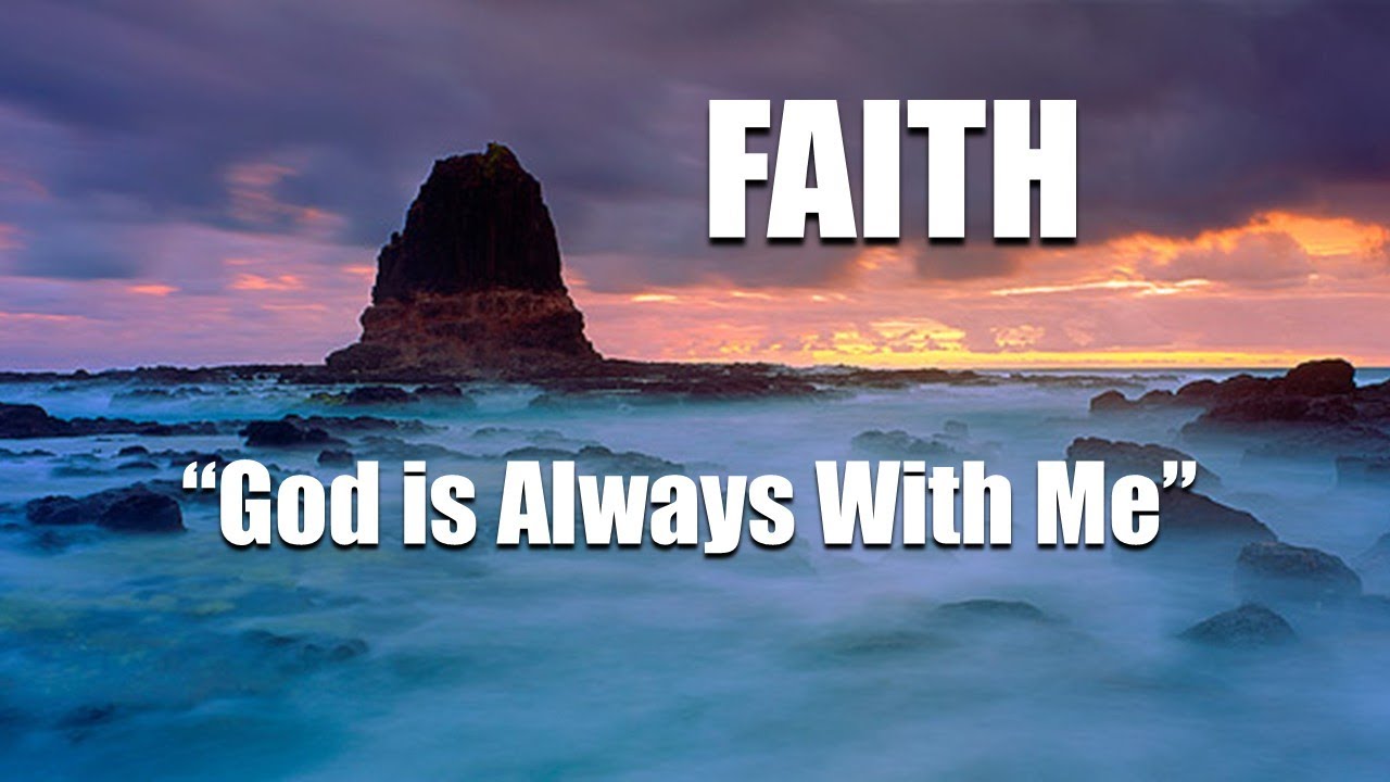 FAITH - Study 4 - FAITH   GOD is ALWAYS WITH ME
