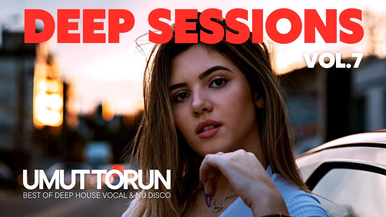 Umut Torun - Deep Sessions Vol.7 ★ Vocal Deep House Mix