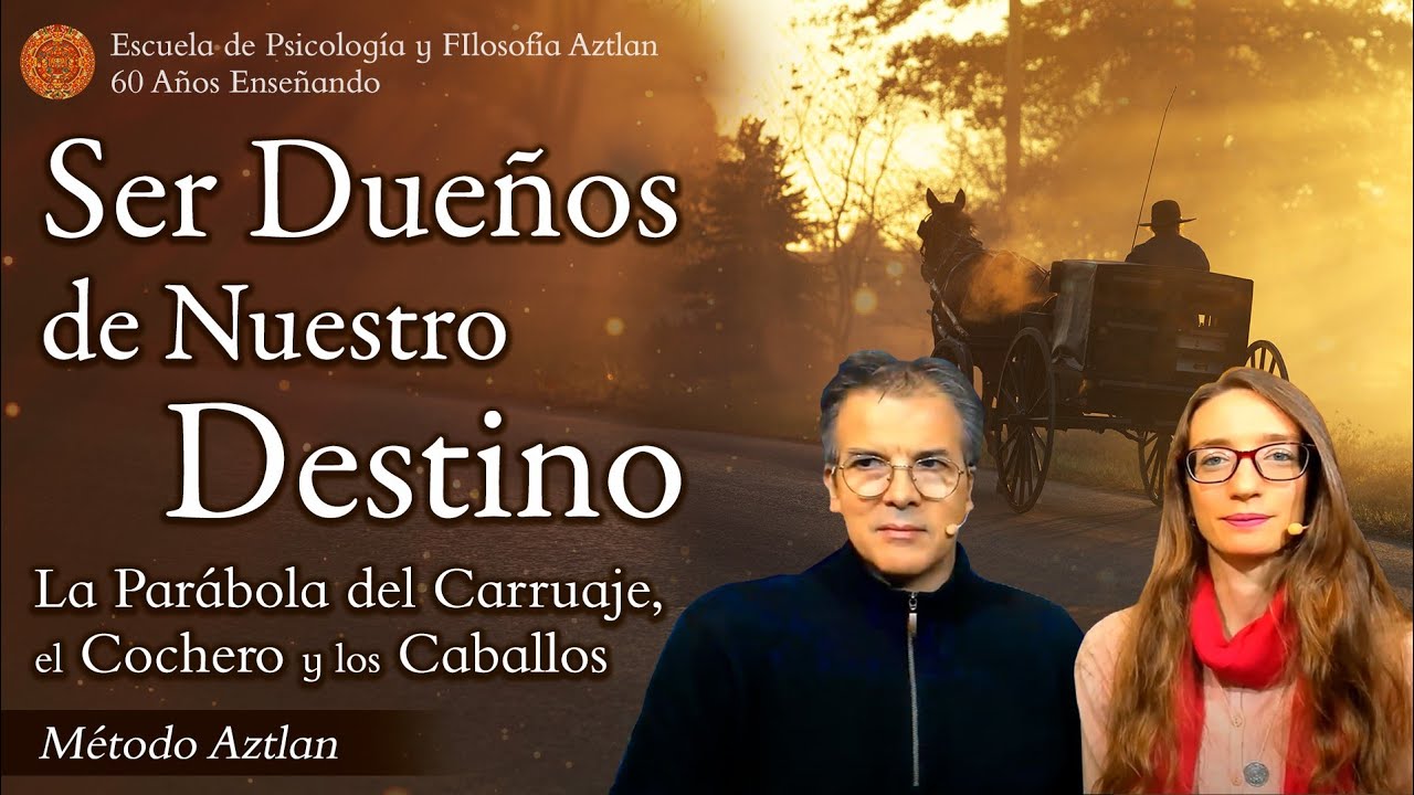 Ser dueños de Nuestro Destino - La Parábola del Carruaje, el Cochero y los Caballos - Método Aztlan