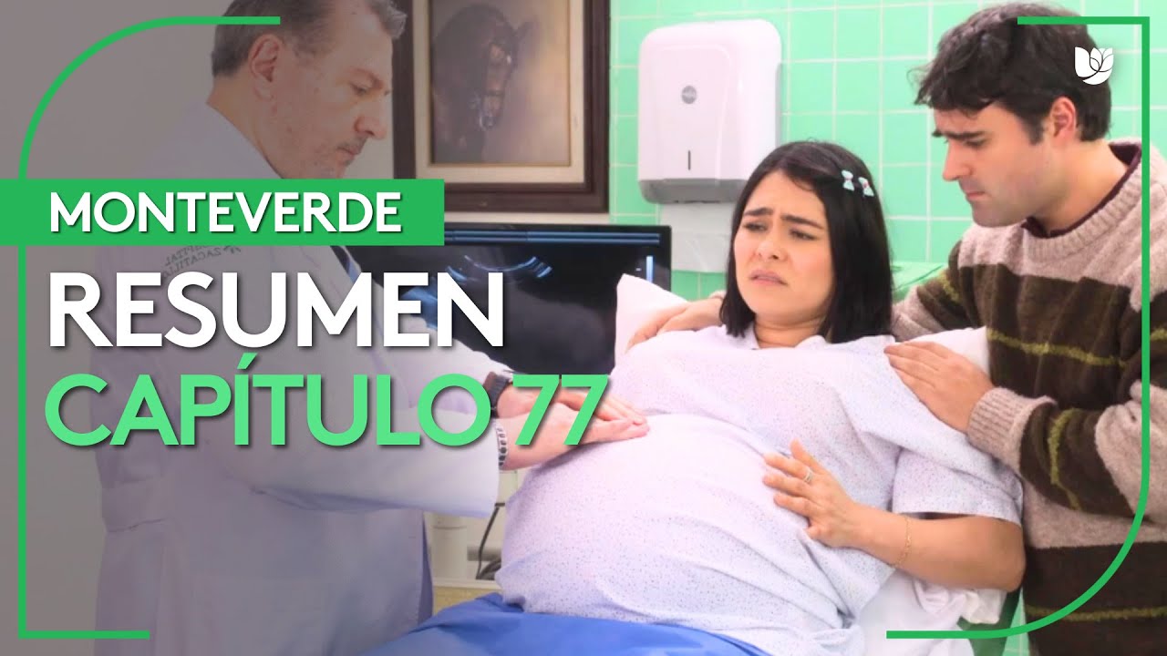 Resumen de Monteverde capítulo 77