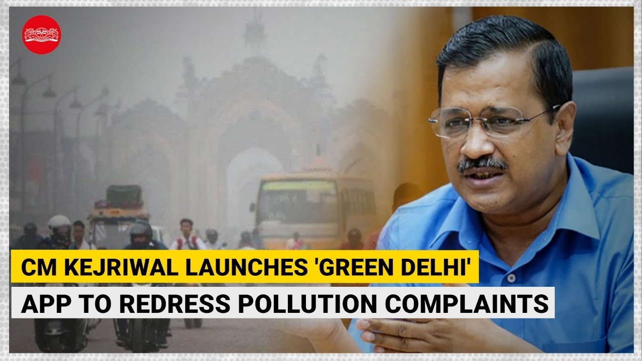 Arvind Kejriwal launches 'Green Delhi' app to redress pollution complaints
