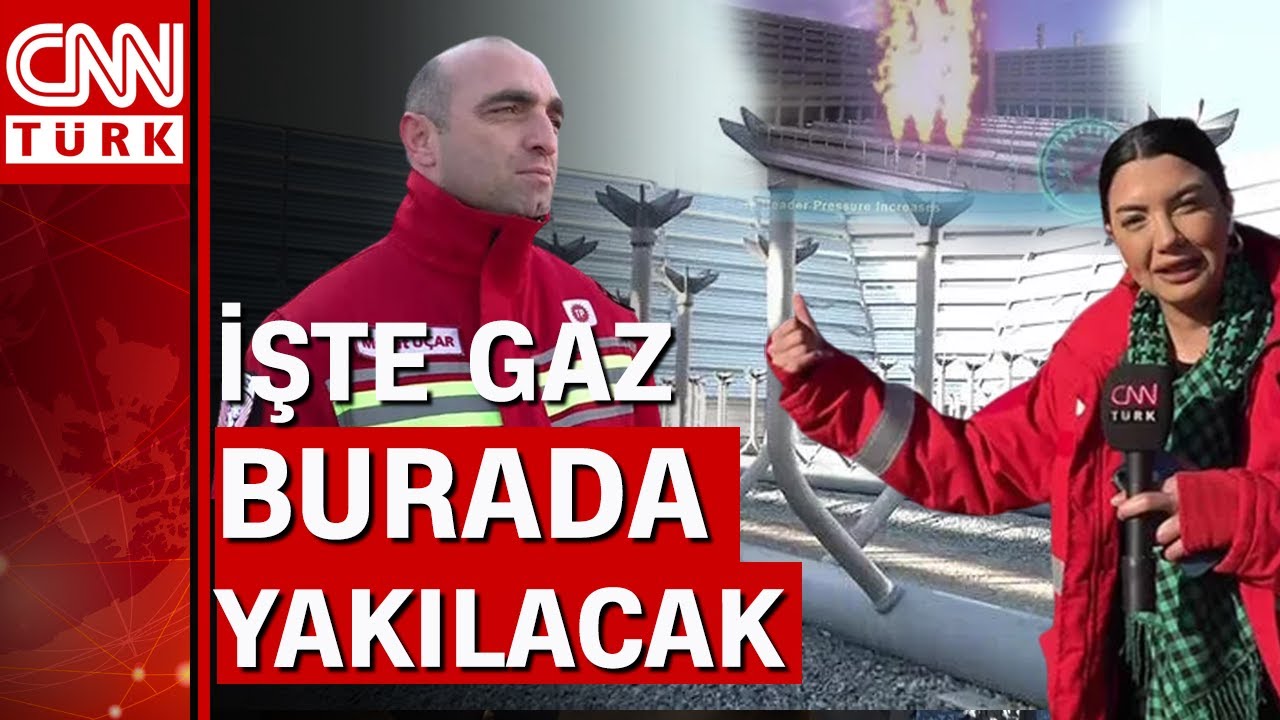 CNN Türk, Türkiye'nin doğalgazının işleneceği yerde: İşte gaz burada yakılacak!