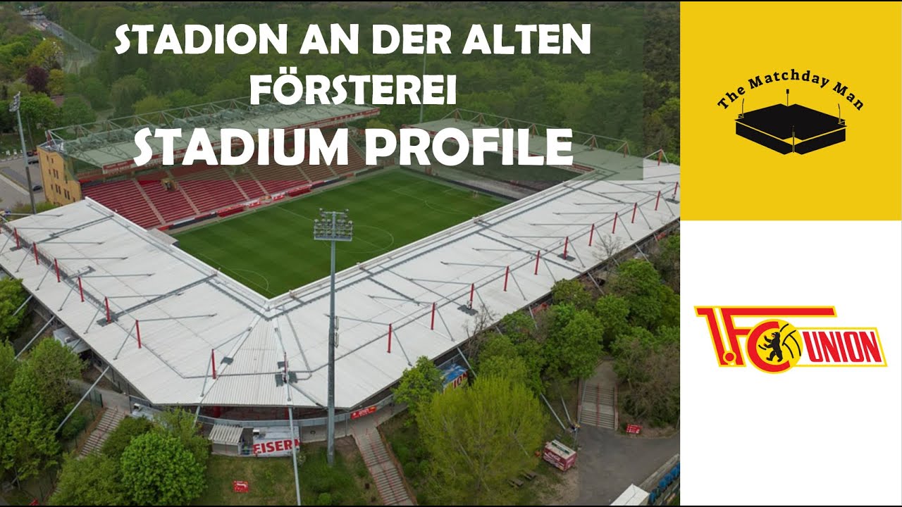 Stadion An der Alten F&ouml;rsterei (1. FC Union Berlin) - The Matchday Man Stadium Profile