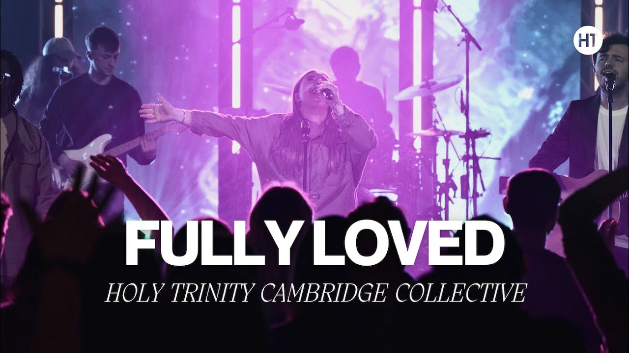 FULLY LOVED &ndash; Holy Trinity Cambridge Collective (feat. Esther-Jane Baxter)