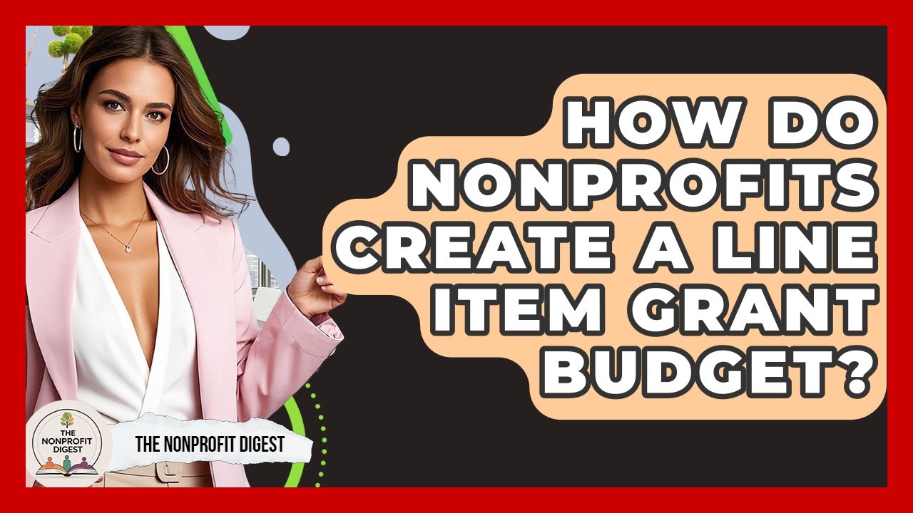 How Do Nonprofits Create A Line Item Grant Budget? - The Nonprofit Digest