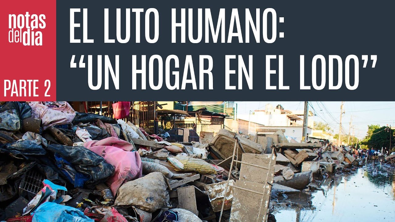 Una vida sepultada en lodo y piedras. Otra, incierta, llama ¬ El luto humano. Parte 2