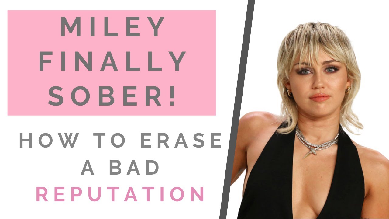 MILEY CYRUS GETS SOBER: How To Reinvent Yourself & Leave Behind A Bad Reputation | Shallon