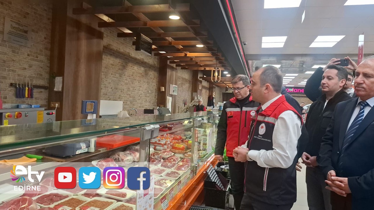 RAMAZAN ÖNCESİ EDİRNE’DE ORTAK GIDA VE FİYAT DENETİMİ