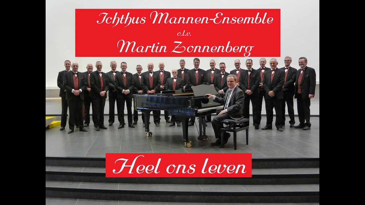 Heel ons leven Ichthus Mannen-Ensemble (IME) Sliedrecht o.l.v. Martin Zonnenberg