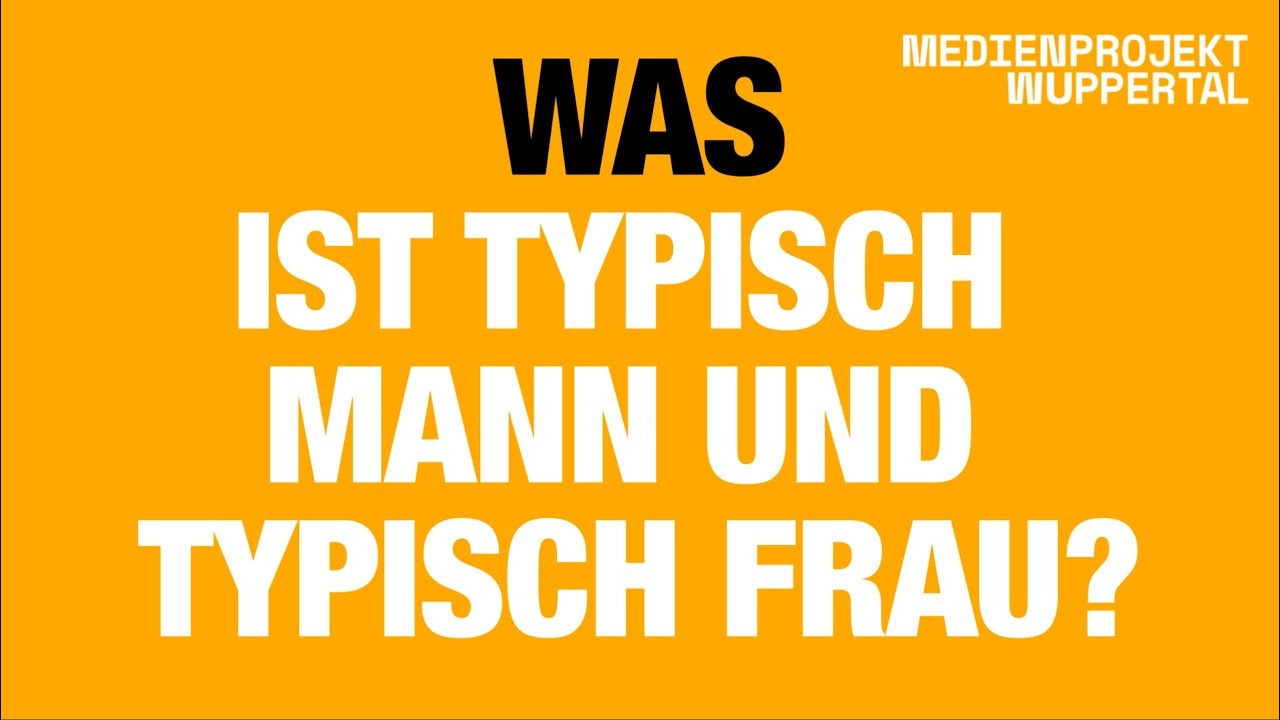 Was ist typisch Mann und  typisch Frau?