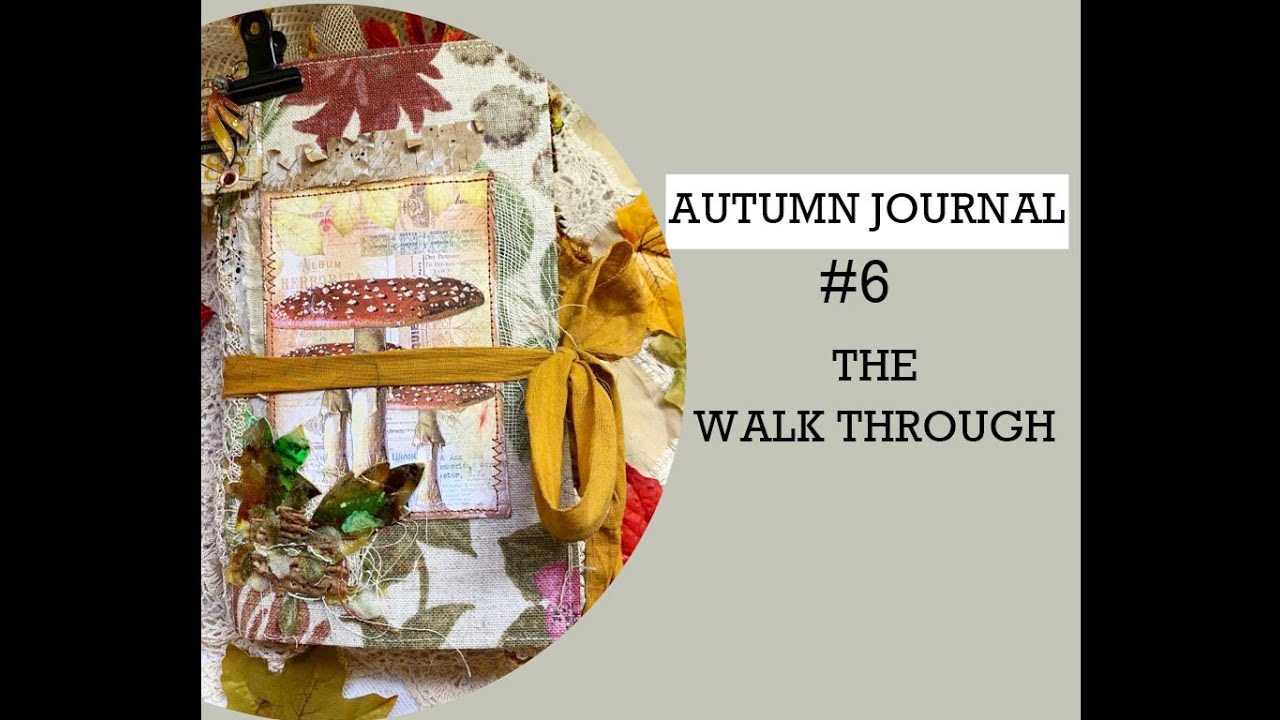 AUTUMN JUNK JOURNAL #6   The Walk Through