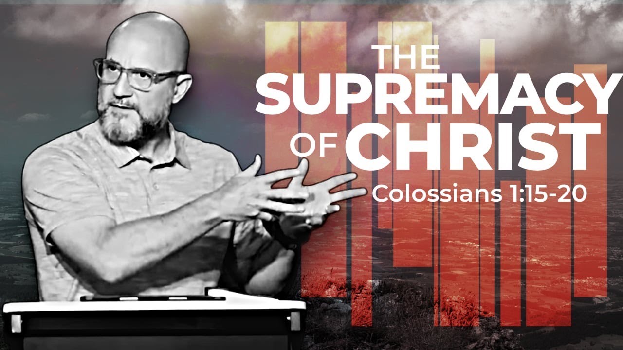 COLOSSIANS: The Supremacy Of Christ (Colossians 1:15-20)