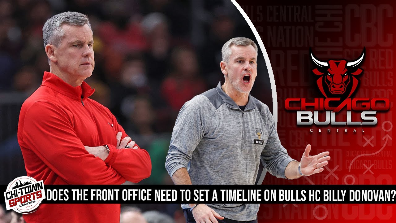 Does the Chicago Bulls Front Office Need To Set The Timeline On Head Coach Billy Donovan?
