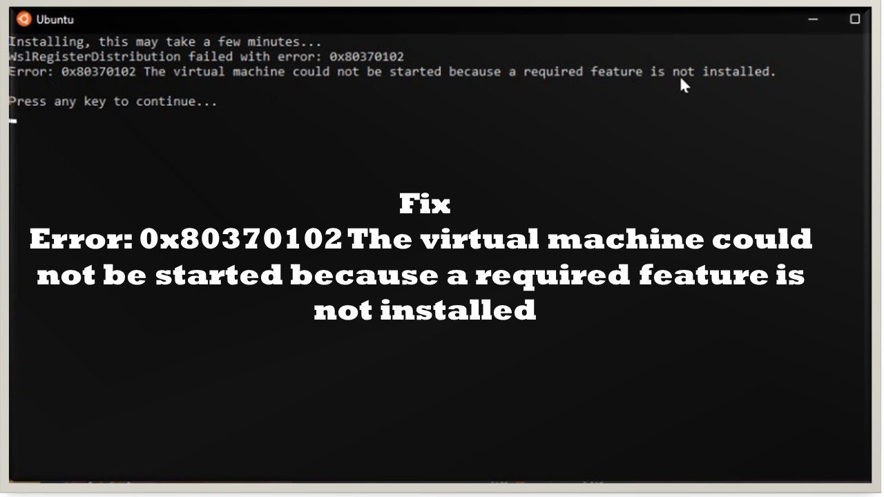Error 0x80370102 The virtual machine could not be started because a required feature is not install