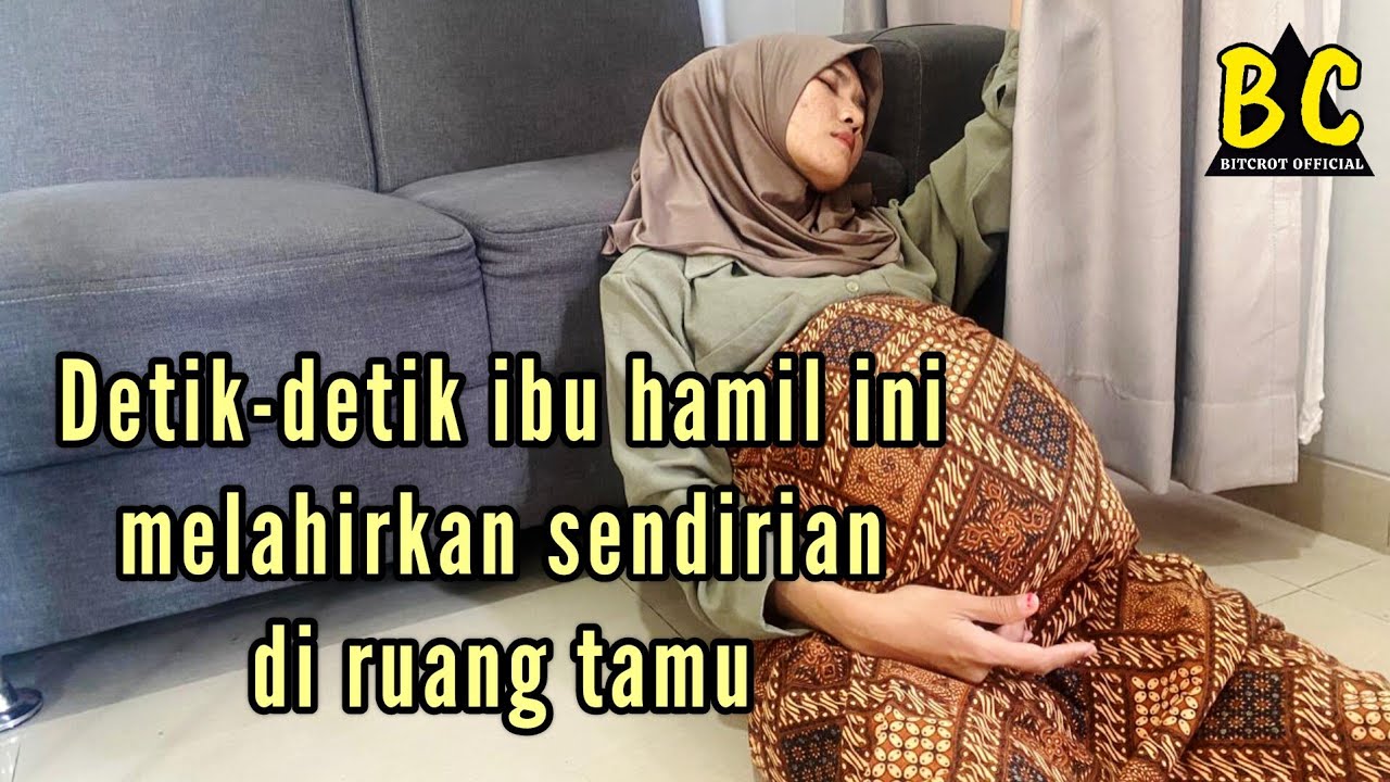 DETIK-DETIK IBU HAMIL INI MELAHIRKAN SENDIRIAN DI RUANG TAMU - FILM PENDEK MELAHIRKAN