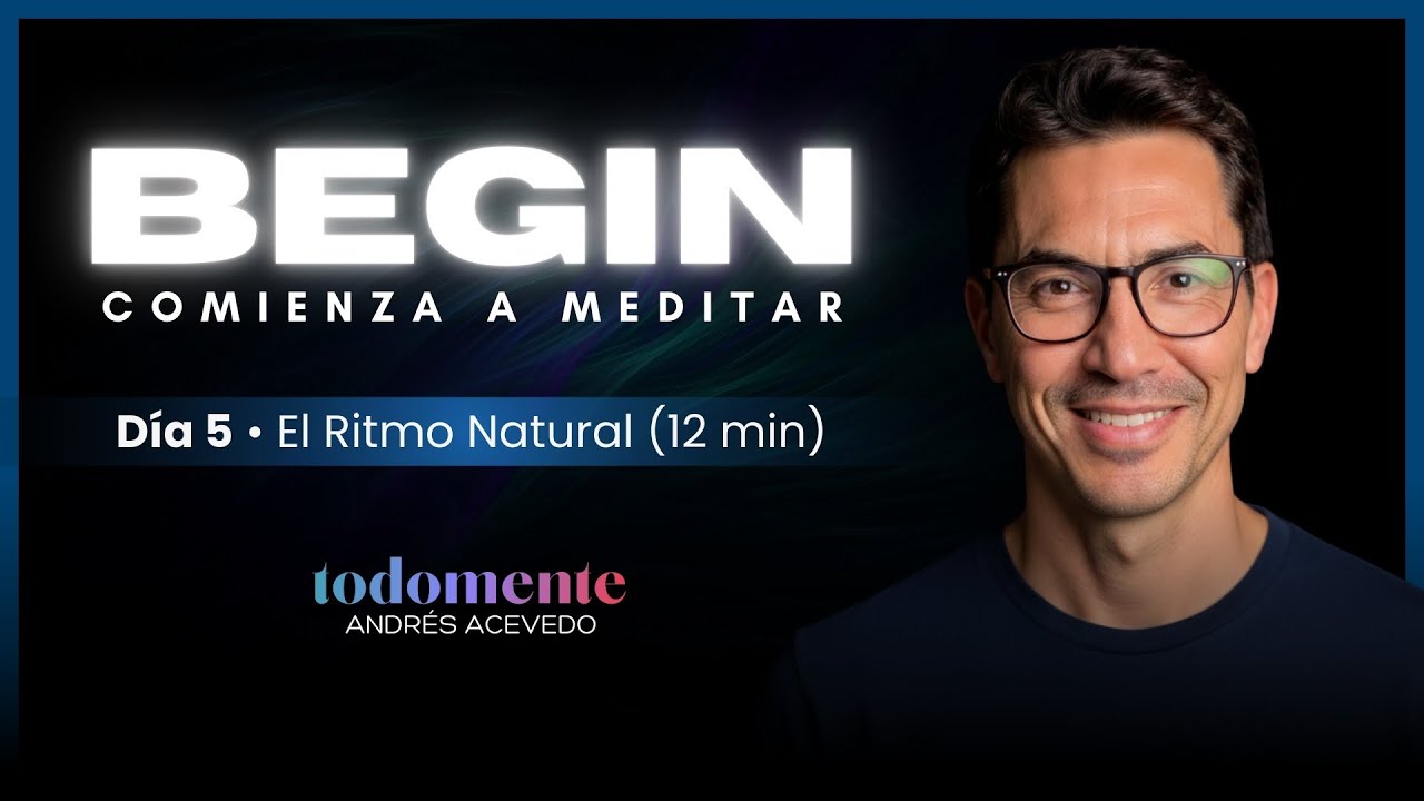 Día 5 • El Ritmo Natural (12 min) • BEGIN