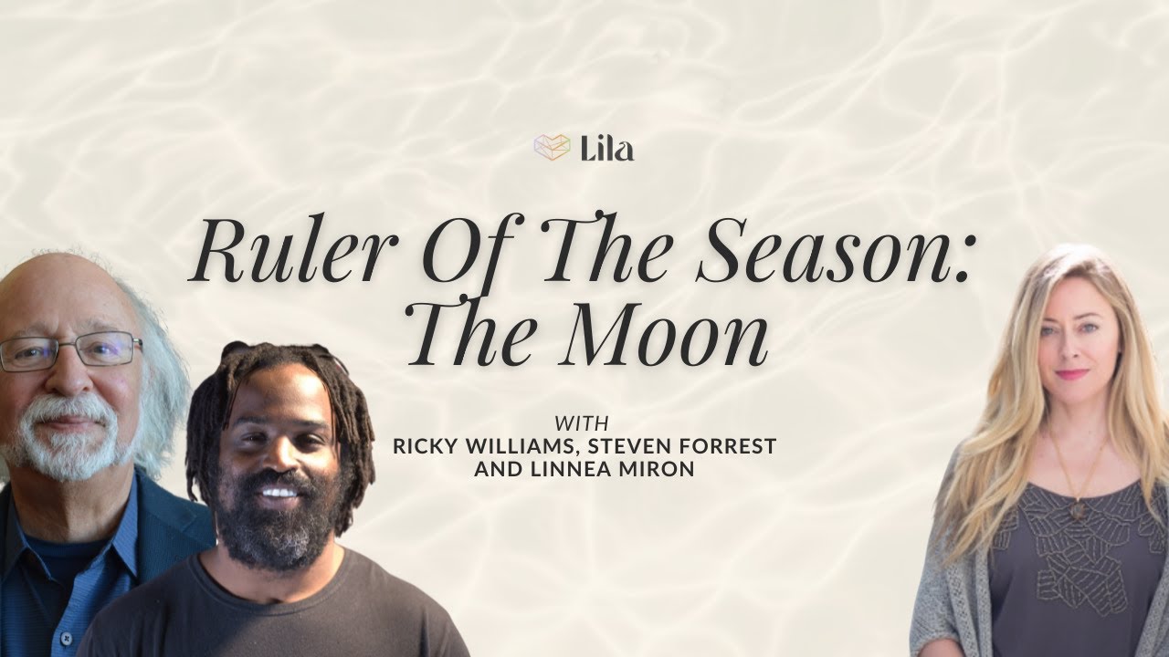 Ruler of the Season: The Moon with Steven Forrest, Linnea Miron, & Ricky Williams | The Lila Podcast