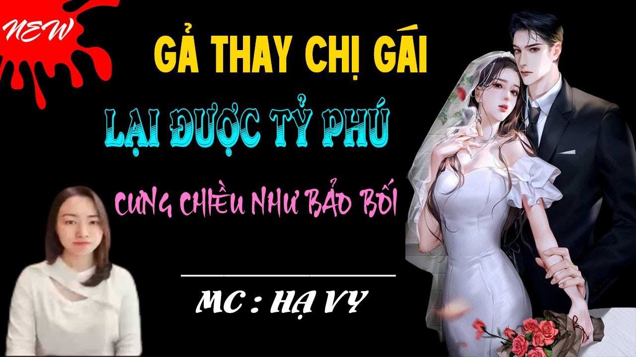 GẢ THAY CHỊ GÁI LẠI ĐƯỢC TÝ PHÚ CƯNG CHIỀU NHƯ BẢO BỐI - Truyện   Hạ Vy diễn đọc mới nhất 2026