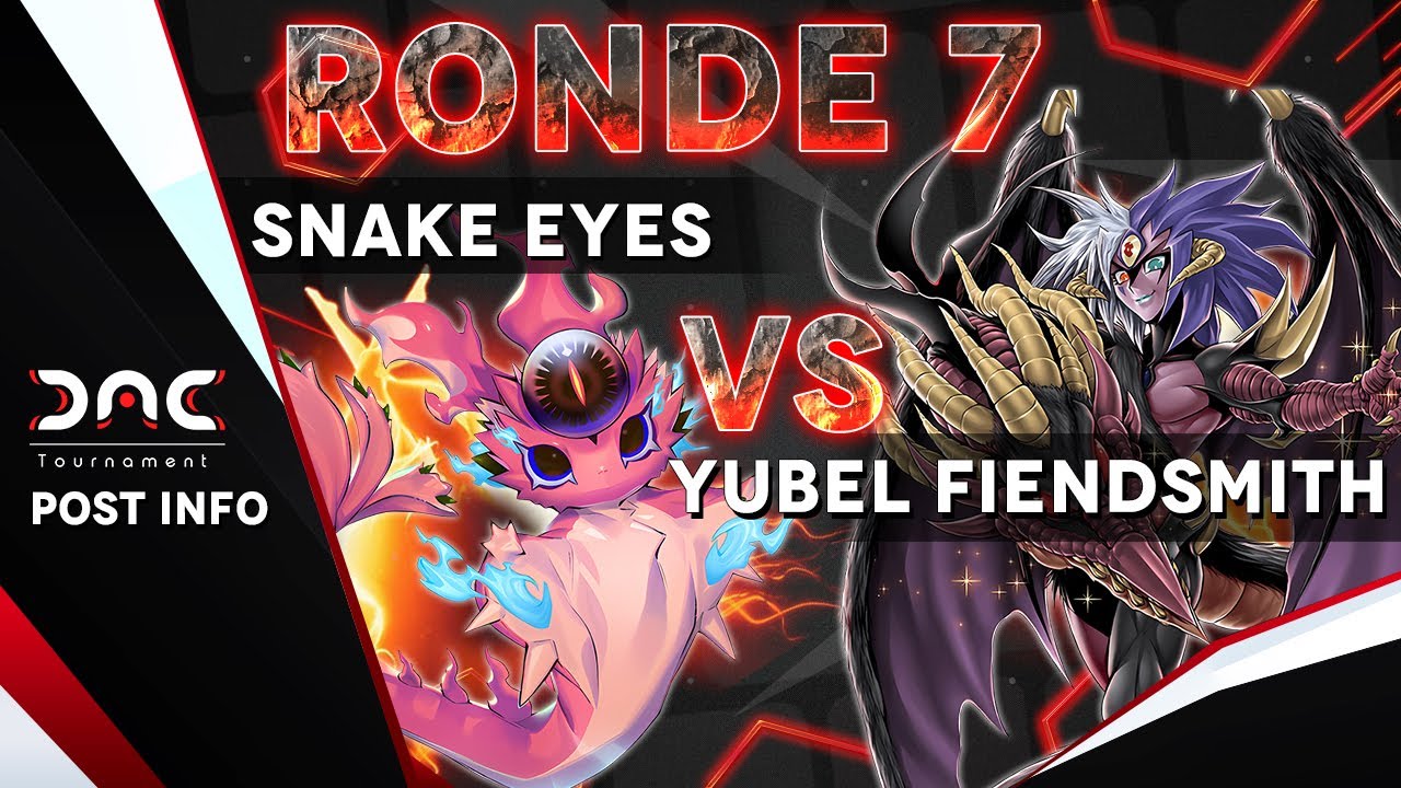 [Ronde 7] Post INFO Yubel Fiendsmith VS Snake Eyes - DAC Tournament