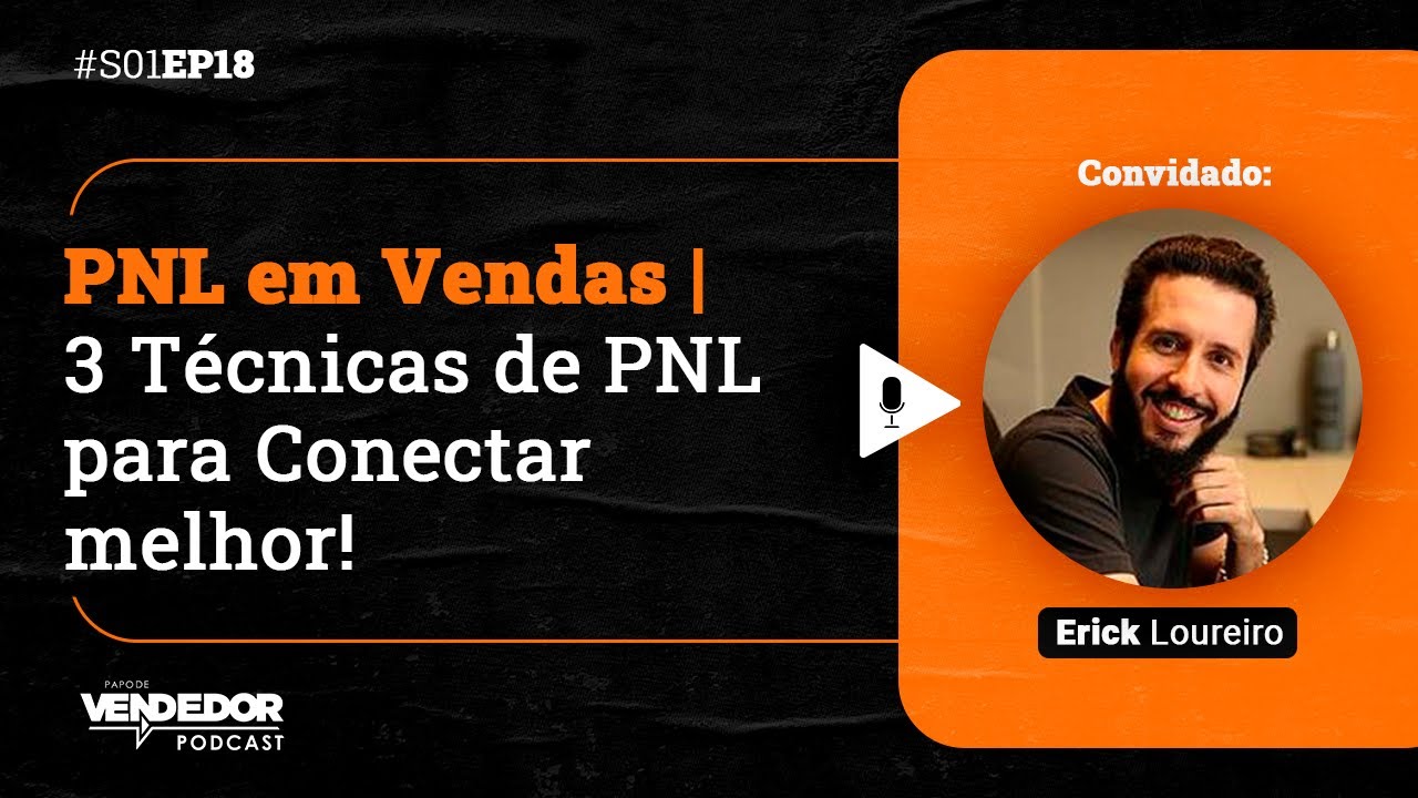 PNL em Vendas | 3 T&eacute;cnicas de PNL para Conectar melhor! feat Erick Loureiro & ELLOS / S01E18