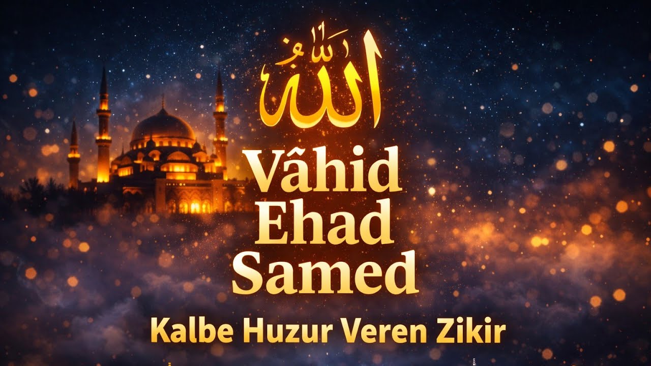 Allah Vâhid Ehad Samed | Kalbe Huzur Veren Zikir