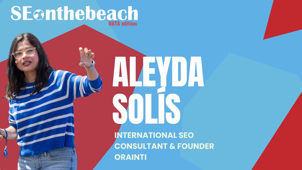 SEO para visibilidad y reconocimiento de marca | Aleyda Sol&iacute;s | SEonthebeach DATA edition 2025