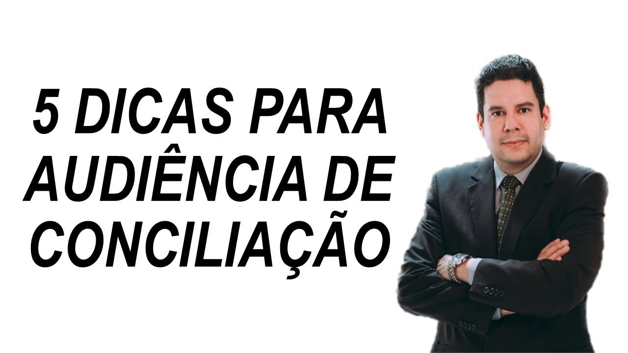 5 Dicas para AUDIÊNCIA DE CONCILIAÇÃO na Justiça Comum