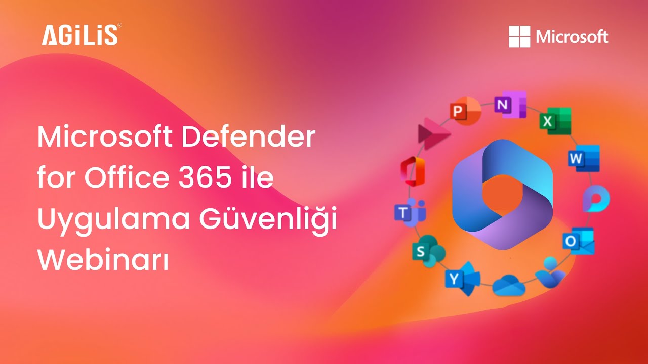 Microsoft Defender for Office365 ile Uygulama Güvenliği Webinarı | Agilis Teknoloji Çözümleri