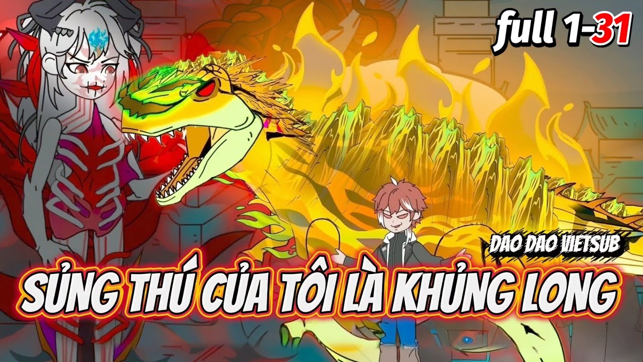 FULL 1-31 | SỦNG THÚ CỦA TÔI LÀ KHỦNG LONG | Dao Dao Vietsub 