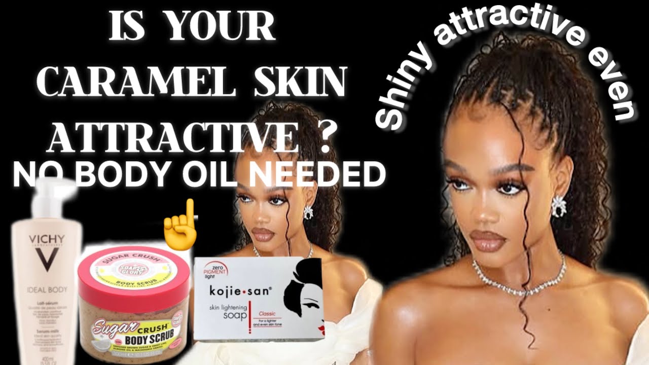 CARAMEL BODY CARE ROUTINE THAT WORKS FOR SKIN ENHANCEMENT & MAINTENANCE FOR AN ATTRACTIVE SKIN TONE