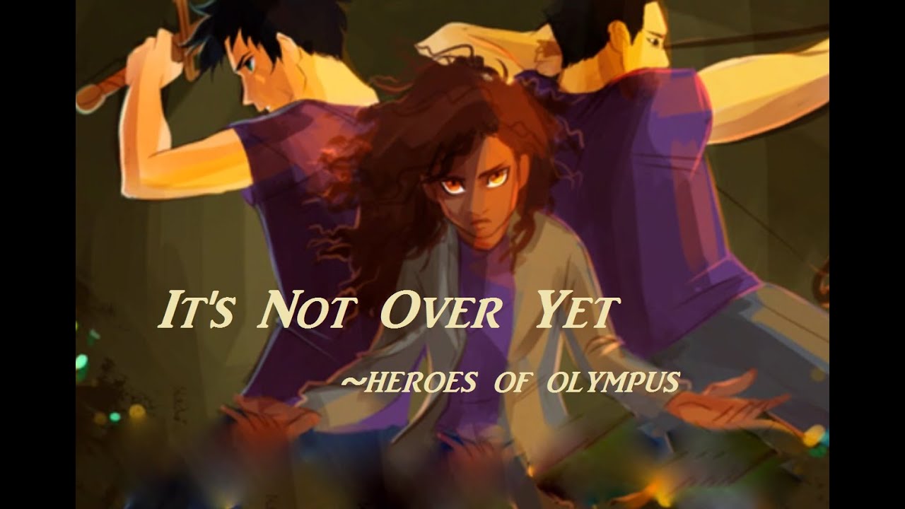 It's Not Over Yet  - The Heroes of Olympus