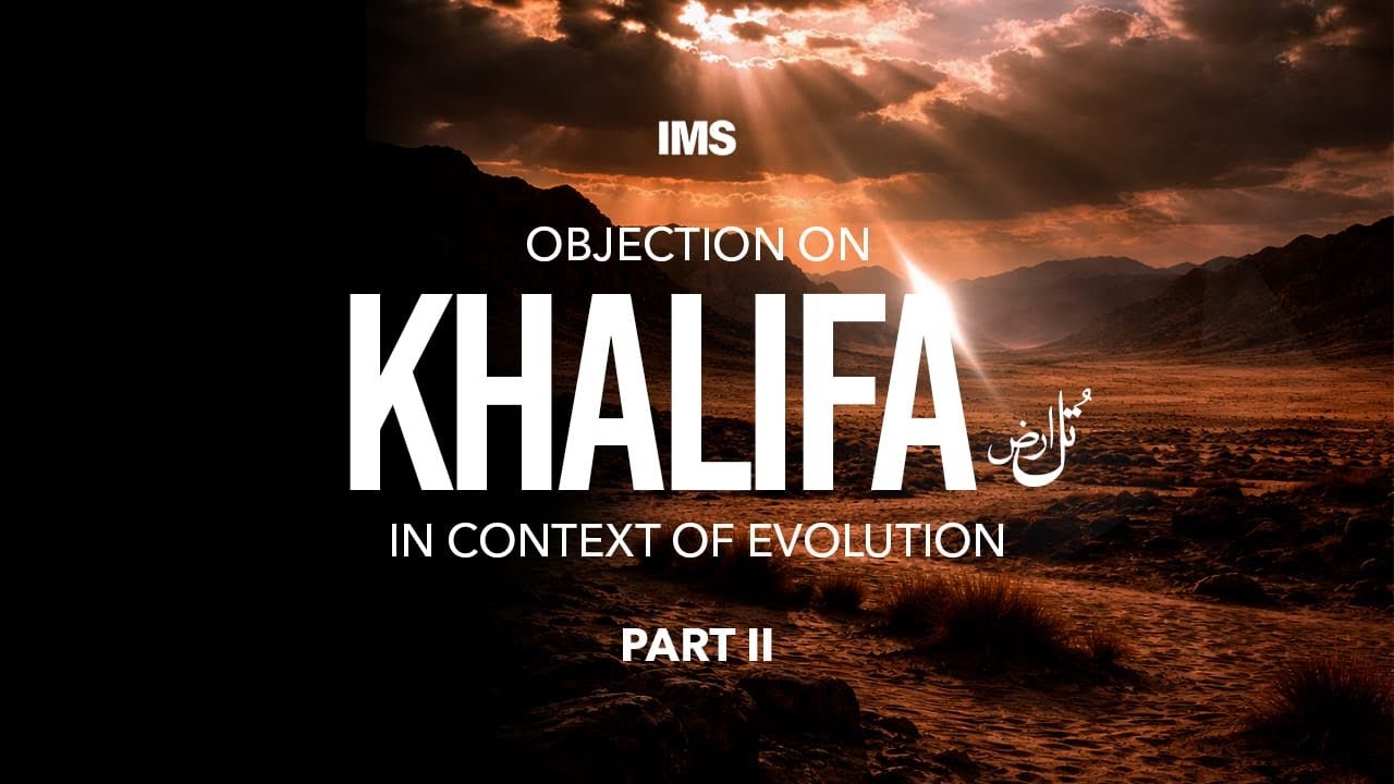 Objection on the Creation of Khalifa tul Ard | Part II | Information Session | IMS