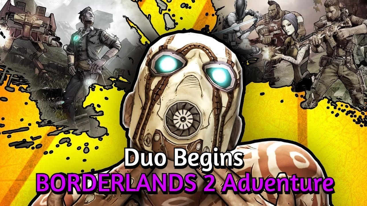 Duo Begins A Brand New Adventure | BORDERLANDS 2