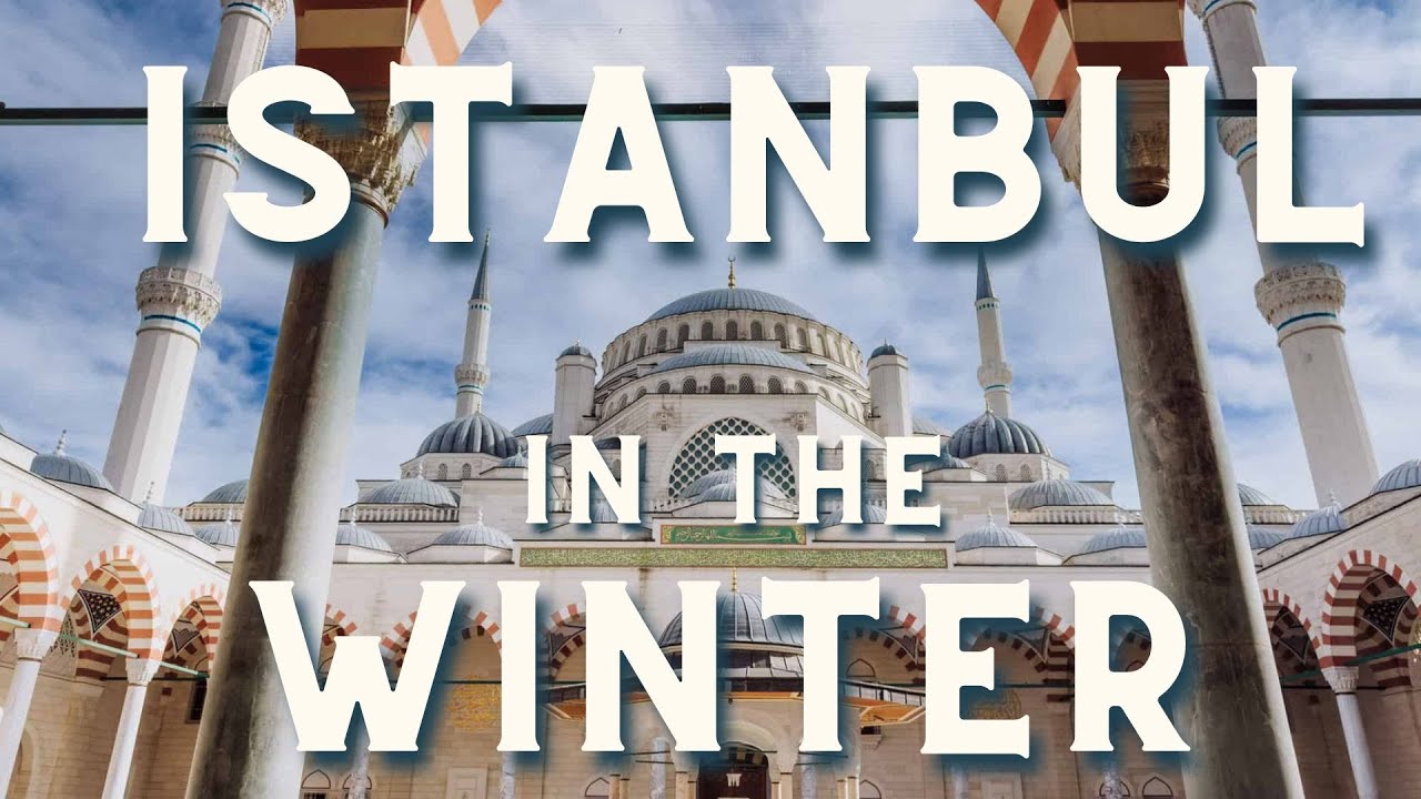 Visiting Istanbul, Turkey, in the Winter