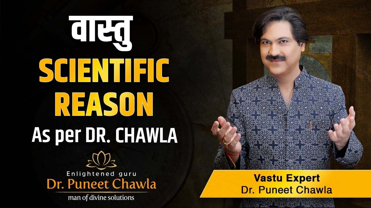 Scientific Reason And Logic Beind Vastu Shastra Expain By Dr Puneet Chawla