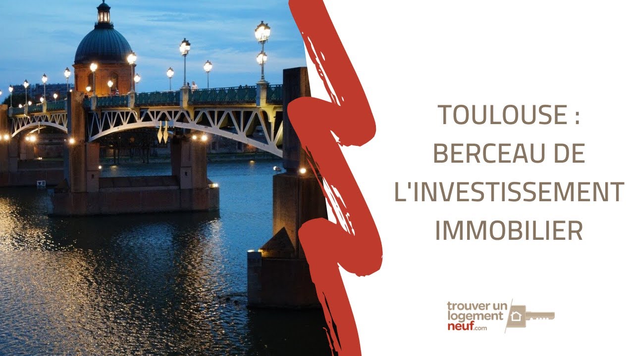 ZOOM SUR : Toulouse, berceau de l'investissement immobilier