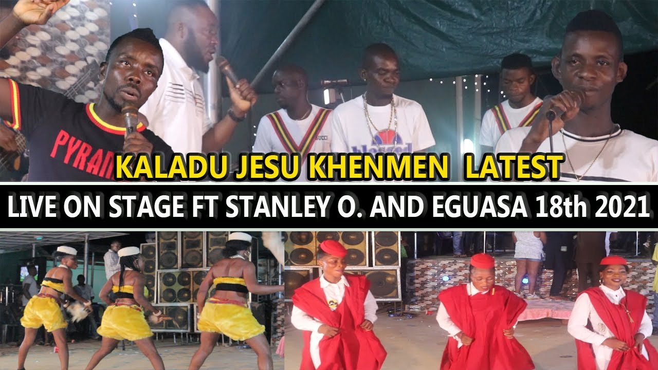 KALADU JESU KHENMEN  LATEST LIVE ON STAGE FT STANLEY O. AND OMOREGIE EGUASA 18th 2021